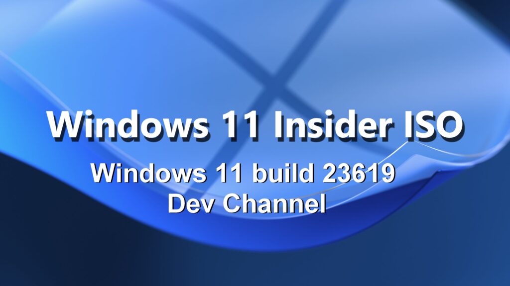 Download Windows 11 build 23619 Dev Channel