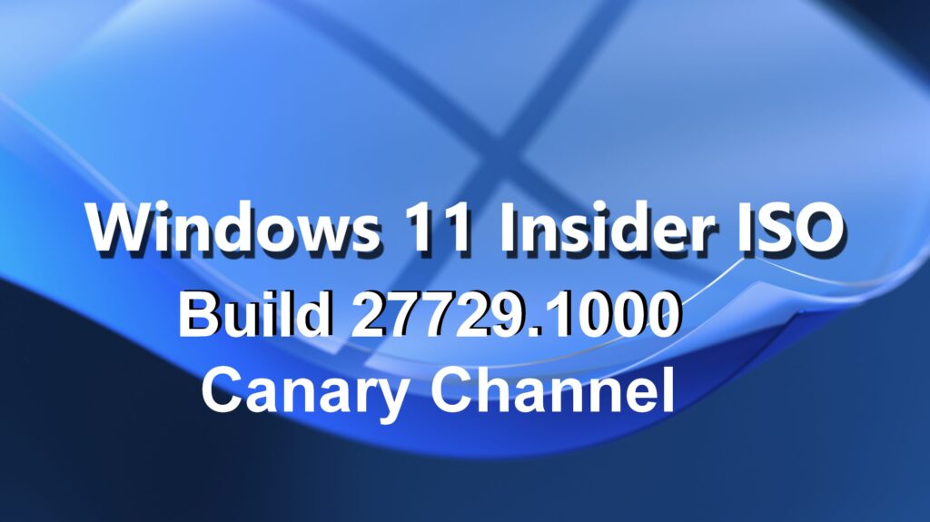 Download Windows 11 Insider Build 27729.1000 (Canary Channel)