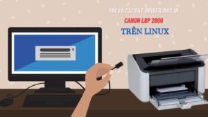 Cài đặt Driver máy in Canon LBP2900 trên Linux